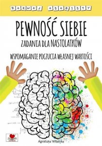 Pewność siebie Zadania dla nastolatków Wspomaganie poczucia własnej wartości