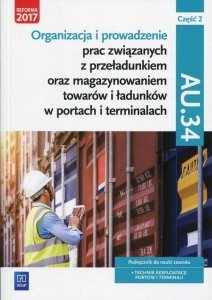 Organizacja i prowadzenie prac związanych z przeładunkiem oraz magazynowaniem towarów i ładunków w portach i terminalach AU.34 P