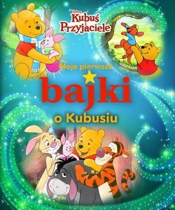 Moje pierwsze bajki o Kubusiu Disney Kubuś i Przyjaciele