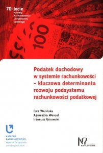 Podatek dochodowy w systemie rachunkowości - kluczowa determinanta rozwoju podsystemu rachunkowości podatkowej
