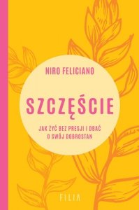 Szczęście. Jak żyć bez presji i dbać o swój dobrostan (EBOOK)
