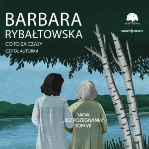 Saga BEZ POŻEGNANIA. Tom 7. Co to za czasy - audiobook