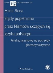Błędy popełniane przez Niemców uczących się języka polskiego. Analiza językowa na potrzeby glottodydaktyczne