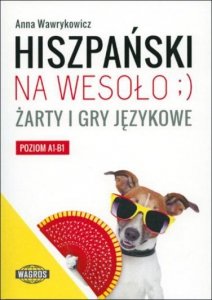 Hiszpański na wesoło. Żarty i gry językowe. Poziom A1-B1 