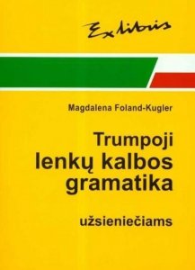 Zwięzła gramatyka polska dla cudzoziemców. Wersja litewska. Trumpoji lenkų kalbos gramatika użsieniećiams 