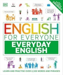 English for Everyone. Everyday English. Learn and Practise Over 2,500 Words and Phrases