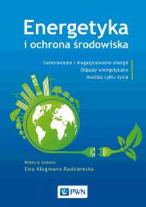 Energetyka i ochrona środowiska. Generowanie i magazynowanie energii. Odpady energetyczne. Analiza c