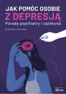 Jak pomóc osobie z depresją. Porady psychiatry i opiekuna