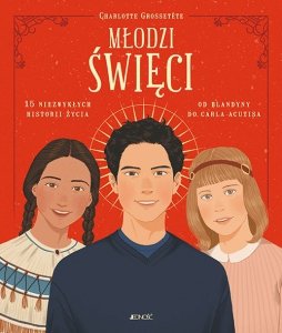 Młodzi święci.15 niezwykłych historii życia: od Blandyny do Carla Acutisa