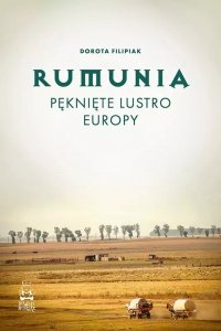 Rumunia. Pęknięte lustro Europy