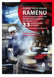 Podróż przez krainę ramenu. Kulinarny przewodnik po Japonii oraz 33 autentyczne przepisy