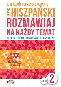 Język hiszpański. Rozmawiaj na każdy temat 2. Repetytorium tematyczno-leksykalne. Poziom A2-B2 