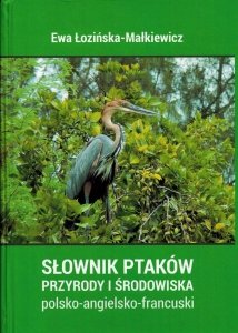 Słownik ptaków, przyrody i środowiska polsko-angielsko-francuski z łacińskimi nazwami ptaków. Tom 1