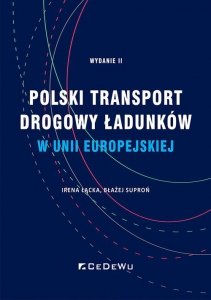 Polski transport drogowy ładunków w Unii Europejskiej. Stan obecny i perspektywy (wyd. II)