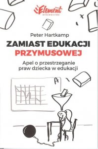 Zamiast edukacji przymusowej Apel o przestrzeganie praw dziecka w edukacji