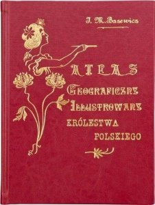 Atlas geograficzny ilustrowany Królestwa Polskiego