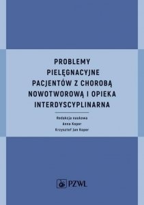 Problemy pielęgnacyjne pacjentów z chorobą nowotworową i opieka interdyscyplinarna