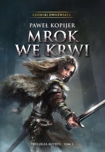 Kroniki Dwuświata Mrok we krwi Trylogia Mitrys Tom 1