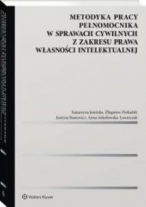 Metodyka pracy pełnomocnika w sprawach cywilnych z zakresu prawa własności intelektualnej