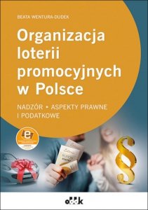Organizacja loterii promocyjnych w Polsce - nadzór, aspekty prawne i podatkowe ( z suplementem elektronicznym)