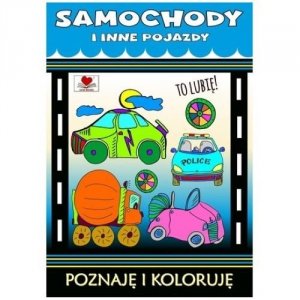 Samochody i inne pojazdy Poznaję i koloruję