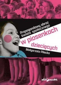 Propagandowy obraz świata społecznego w piosenkach dziecięcych