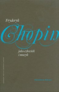Fryderyk Chopin jako człowiek i muzyk