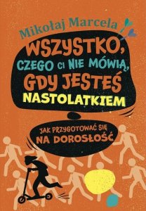 Wszystko, czego ci nie mówią, gdy jesteś nastolatkiem