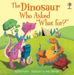 The Dinosaur who asked What for?