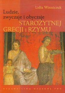 Ludzie, zwyczaje i obyczaje Starożytnej Grecji i Rzymu