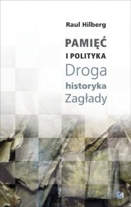 Pamięć i polityka Droga historyka Zagłady