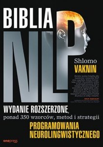 Biblia NLP Wydanie rozszerzone, ponad 350 wzorców, metod i strategii programowania neurolingwistycznego