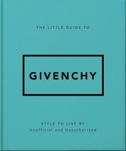 The Little Guide to Givenchy