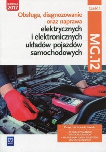 Obsługa, diagnozowanie oraz naprawa elektrycznych i elektronicznych układów pojazdów samochodowych Kwalifikacja MG.12 Podręcznik