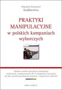 Praktyki manipulacyjne w polskich kampaniach wyborczych