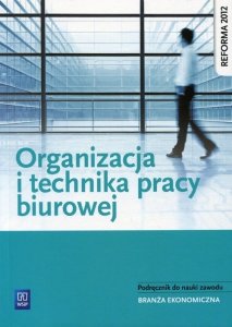 Organizacja i technika pracy biurowej Podręcznik do nauki zawodu
