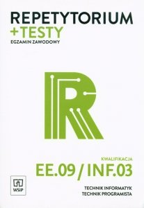 Repetytorium i testy egzaminacyjne Technik informatyk/technik programista Kwalifikacja EE.09/INF.03 Egzamin zawodowy