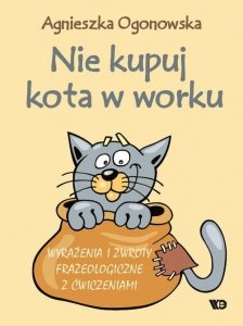 Nie kupuj kota w worku Wyrażenia i zwroty frazeologiczne z ćwiczeniami