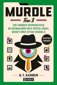 Murdle Tom 3 100 zagadek kryminalnych do rozwikłania przy użyciu logiki, wiedzy oraz sztuki dedukcji