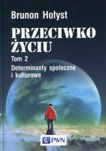 Przeciwko życiu Tom 2 Determinanty społeczne i kulturowe