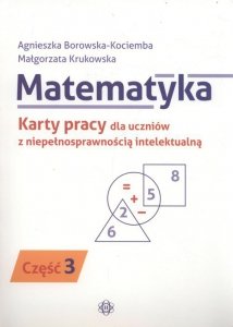 Matematyka Karty pracy dla uczniów z niepełnosprawnością intelektualną. Część 3