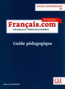 Francais.com intermediaire 3ed książka nauczyciela B1