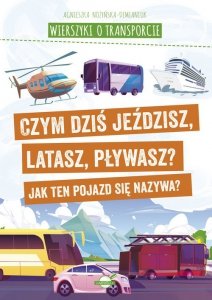 Wierszyki o transporcie. Czym dziś jeździsz, latasz, pływasz? Jak ten pojazd się nazywa?