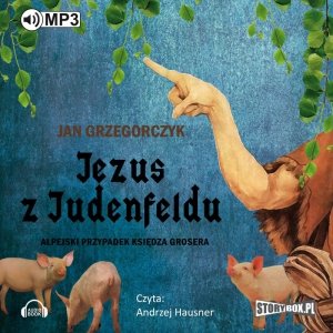 Jezus z Judenfeldu. Alpejski przypadek księdza Grosera - audiobook