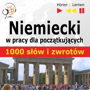Niemiecki w pracy. 1000 podstawowych słów i zwrotów - audiobook