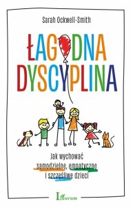 Łagodna dyscyplina. Jak wychować samodzielne, empatyczne i szczęśliwe dzieci (EBOOK)