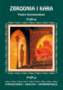Zbrodnia i kara Fiodora Dostojewskiego. Streszczenie, analiza, interpretacja (EBOOK)