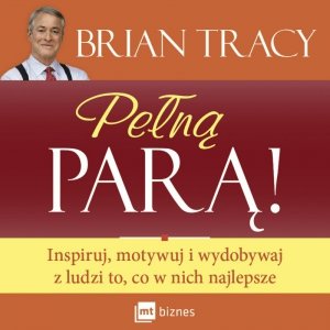 Pełną parą Inspiruj, motywuj i wydobywaj z ludzi to, co w nich najlepsze - audiobook / ebook