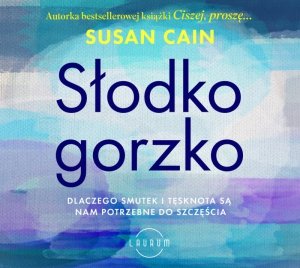 Słodko-gorzko Dlaczego smutek i tęsknota są nam potrzebne do szczęścia - audiobook / ebook