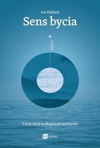 Sens bycia. Twoje życie w długiej perspektywie (EBOOK)